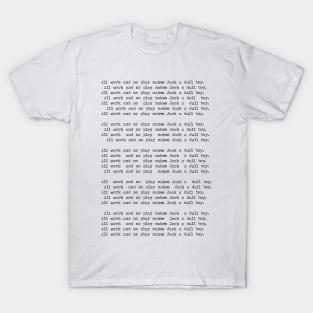 All Work And No Play Makes Jack A Dull Boy T-Shirt